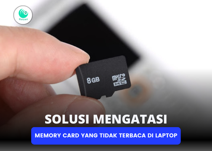 Solusi Mengatasi Memory Card yang Tidak Terbaca di Laptop Pasyari